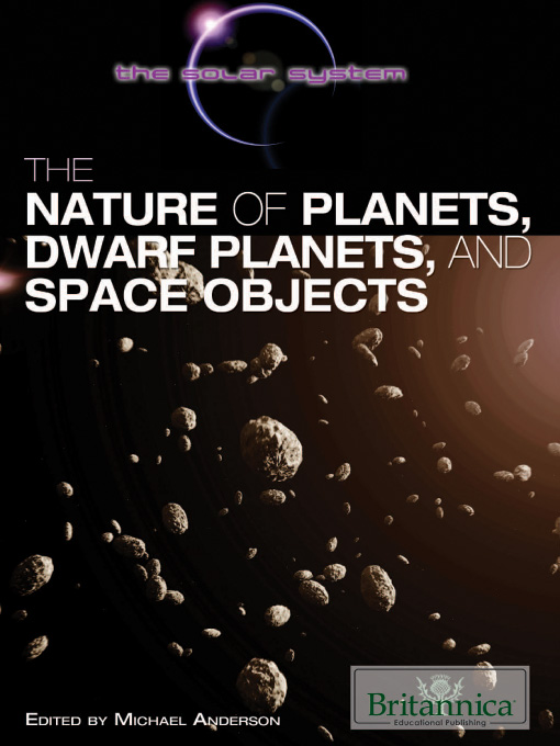 Title details for The Nature of Planets, Dwarf Planets, and Space Objects by Britannica Educational Publishing - Available